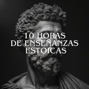 10 Horas de enseñanzas estoicas
